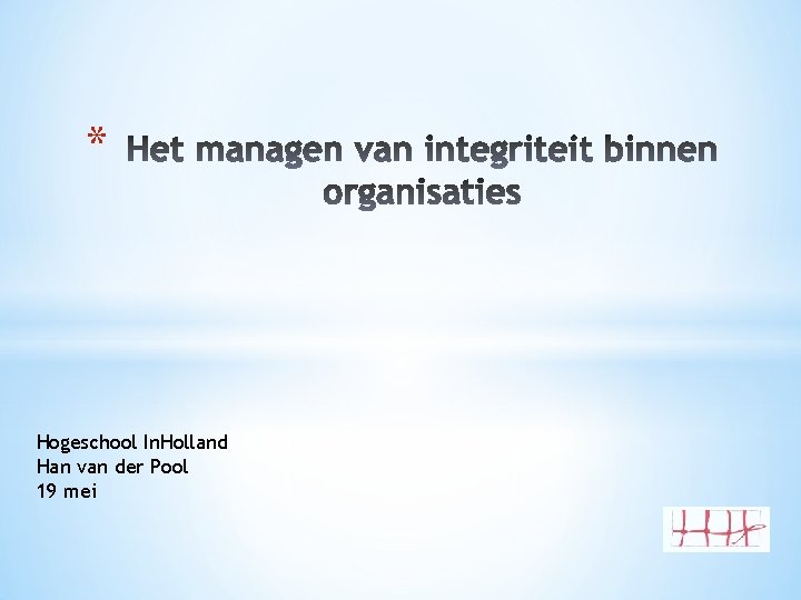 * Hogeschool In. Holland Han van der Pool 19 mei 