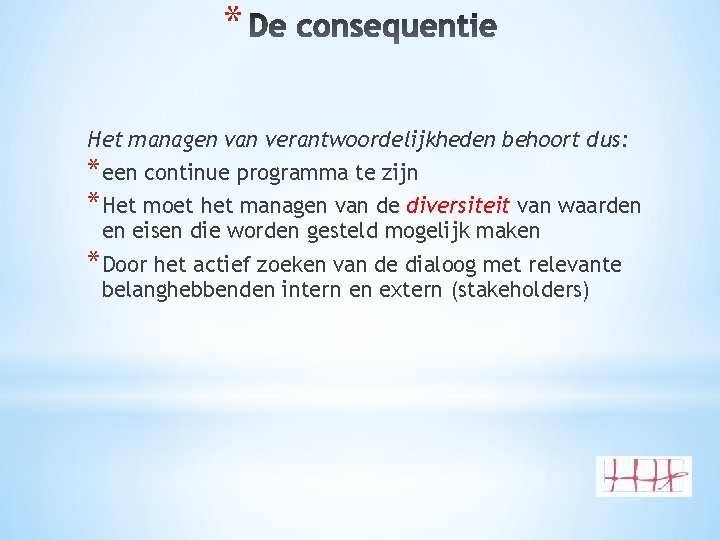 * Het managen van verantwoordelijkheden behoort dus: *een continue programma te zijn *Het moet