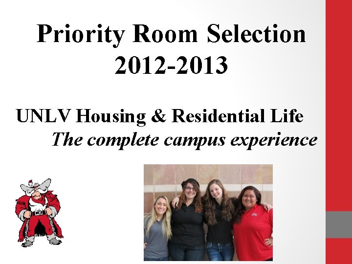 Priority Room Selection 2012 -2013 UNLV Housing & Residential Life The complete campus experience