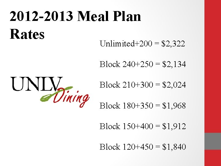 2012 -2013 Meal Plan Rates Unlimited+200 = $2, 322 Block 240+250 = $2, 134