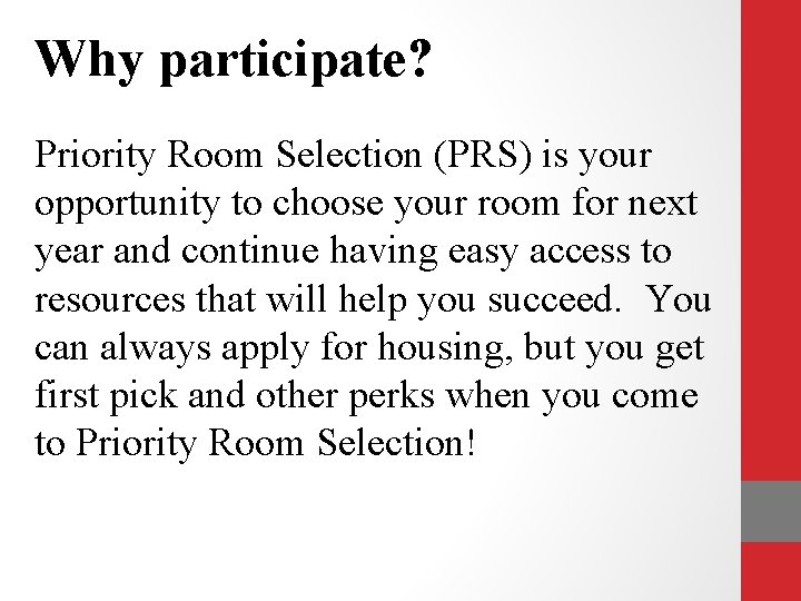 Why participate? Priority Room Selection (PRS) is your opportunity to choose your room for