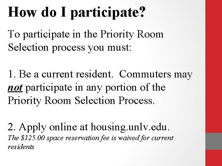 How do I participate? To participate in the Priority Room Selection process you must: