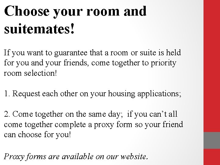 Choose your room and suitemates! If you want to guarantee that a room or