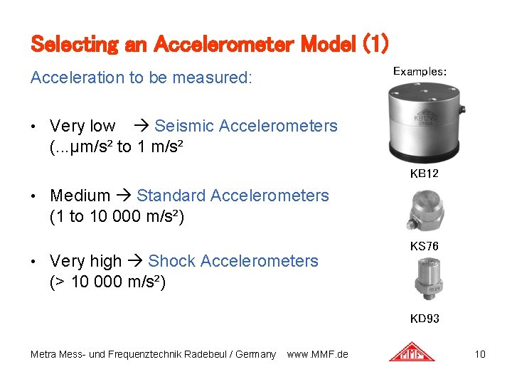 Selecting an Accelerometer Model (1) Examples: Acceleration to be measured: • Very low Seismic