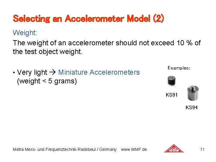 Selecting an Accelerometer Model (2) Weight: The weight of an accelerometer should not exceed