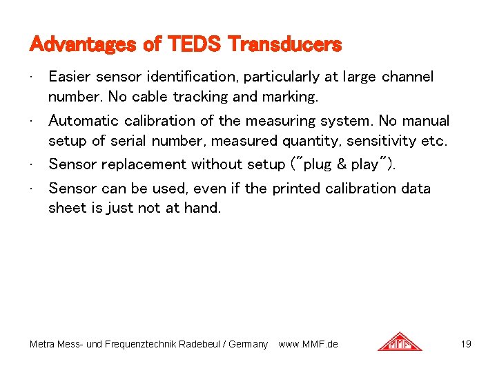 Advantages of TEDS Transducers Easier sensor identification, particularly at large channel number. No cable