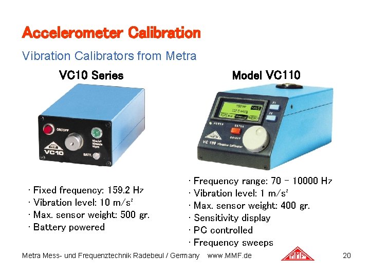 Accelerometer Calibration Vibration Calibrators from Metra VC 10 Series • Fixed frequency: 159. 2