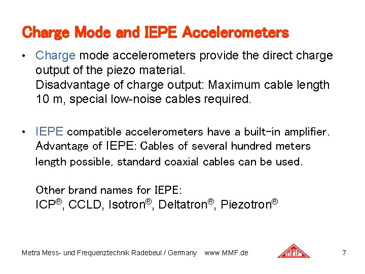Charge Mode and IEPE Accelerometers • Charge mode accelerometers provide the direct charge output