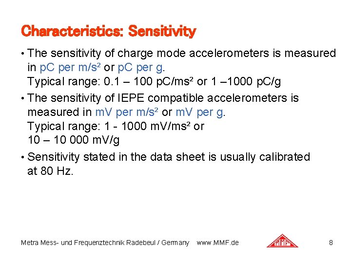 Characteristics: Sensitivity • The sensitivity of charge mode accelerometers is measured in p. C