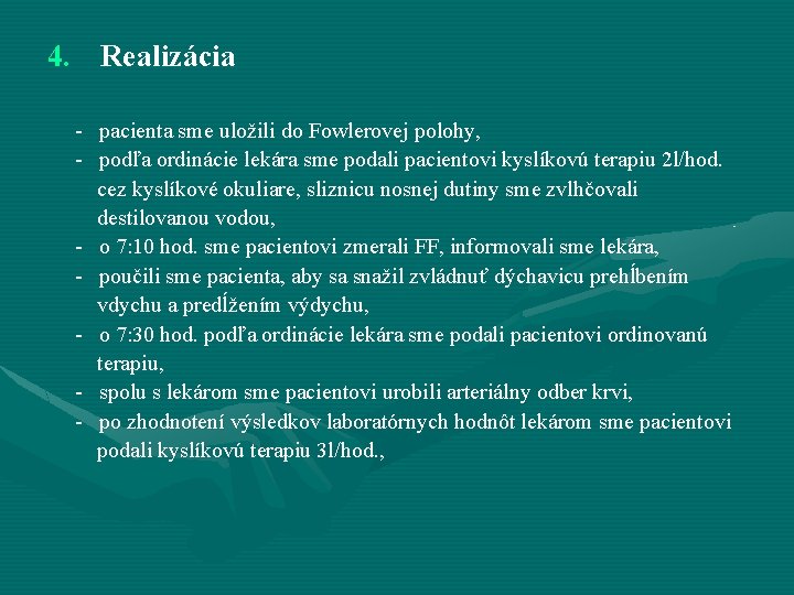 4. Realizácia - pacienta sme uložili do Fowlerovej polohy, - podľa ordinácie lekára sme