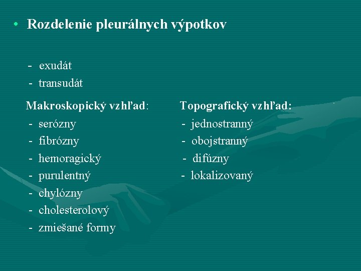  • Rozdelenie pleurálnych výpotkov - exudát - transudát Makroskopický vzhľad: - serózny -