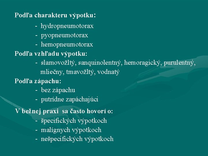 Podľa charakteru výpotku: - hydropneumotorax - pyopneumotorax - hemopneumotorax Podľa vzhľadu výpotku: - slamovožltý,