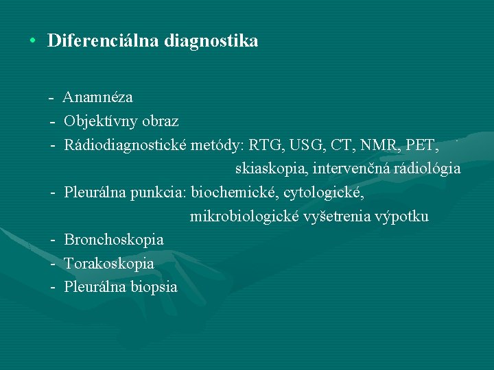  • Diferenciálna diagnostika - Anamnéza - Objektívny obraz - Rádiodiagnostické metódy: RTG, USG,