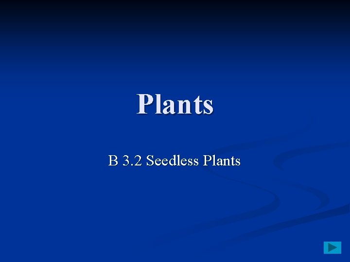 Plants B 3. 2 Seedless Plants 