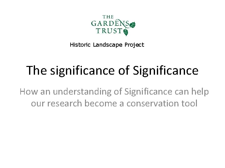 Historic Landscape Project The significance of Significance How an understanding of Significance can help
