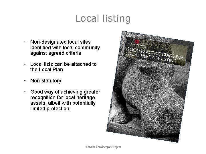 Local listing • Non-designated local sites identified with local community against agreed criteria •