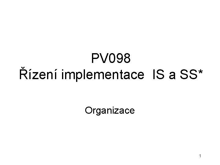 PV 098 Řízení implementace IS a SS* Organizace 1 