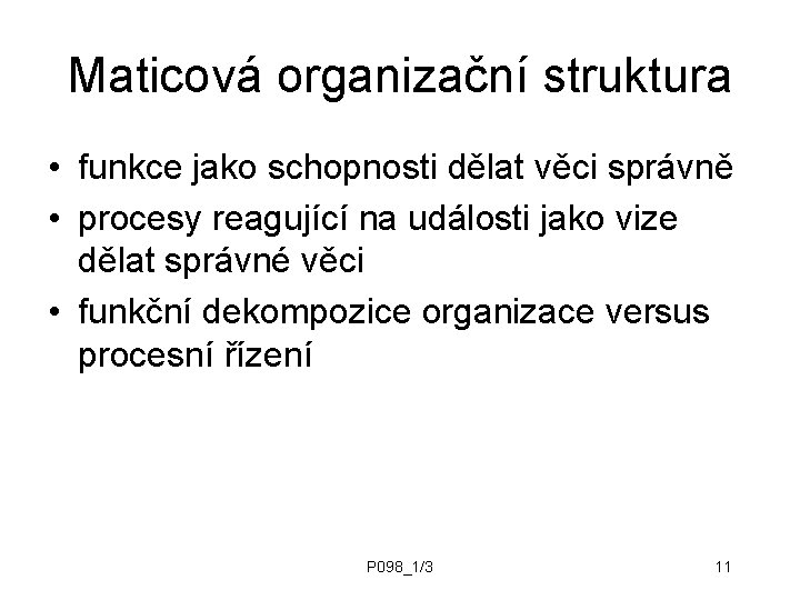 Maticová organizační struktura • funkce jako schopnosti dělat věci správně • procesy reagující na