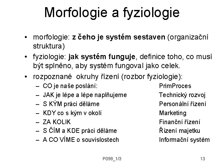 Morfologie a fyziologie • morfologie: z čeho je systém sestaven (organizační struktura) • fyziologie: