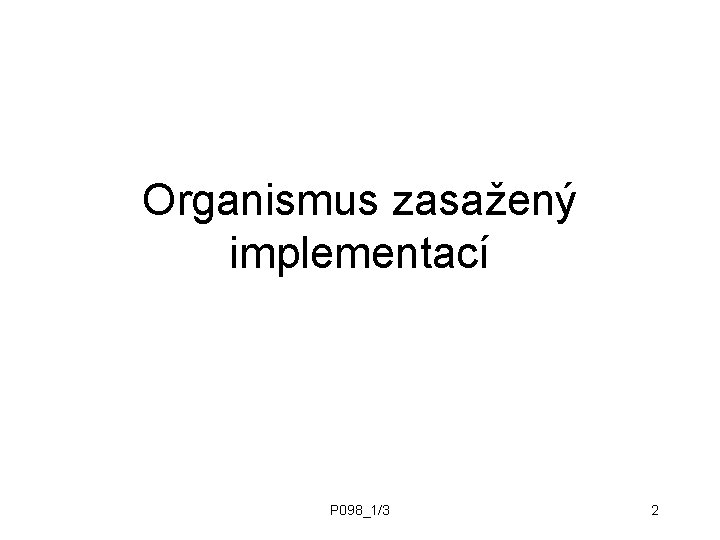 Organismus zasažený implementací P 098_1/3 2 