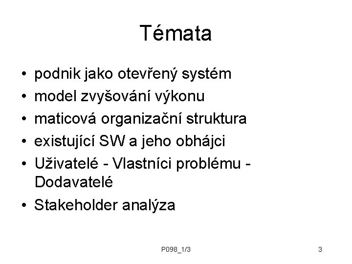 Témata • • • podnik jako otevřený systém model zvyšování výkonu maticová organizační struktura