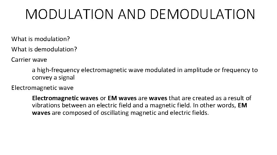 MODULATION AND DEMODULATION What is modulation? What is demodulation? Carrier wave a high-frequency electromagnetic