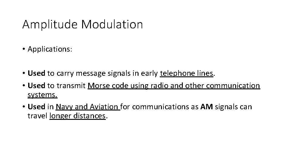 Amplitude Modulation • Applications: • Used to carry message signals in early telephone lines.