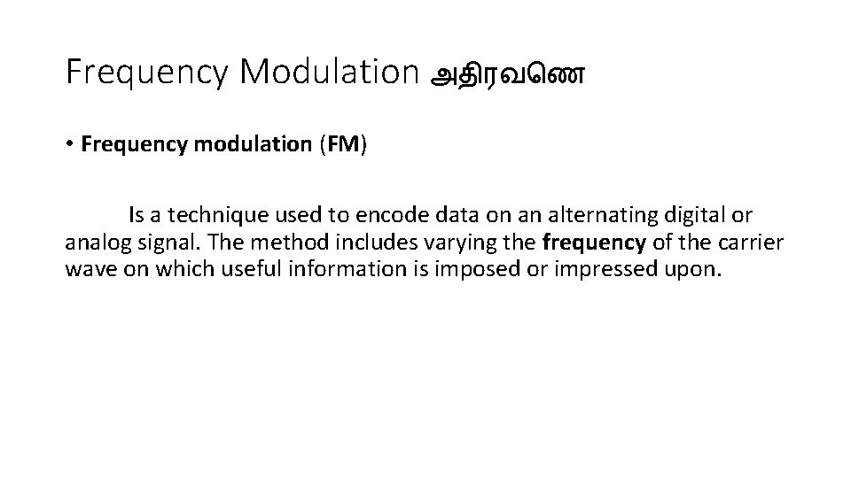 Frequency Modulation அத ரவ ண • Frequency modulation (FM) Is a technique used to