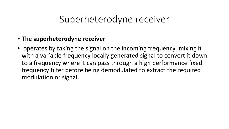 Superheterodyne receiver • The superheterodyne receiver • operates by taking the signal on the