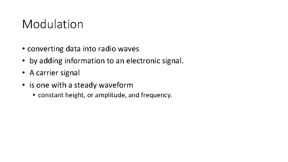 Modulation • converting data into radio waves • by adding information to an electronic