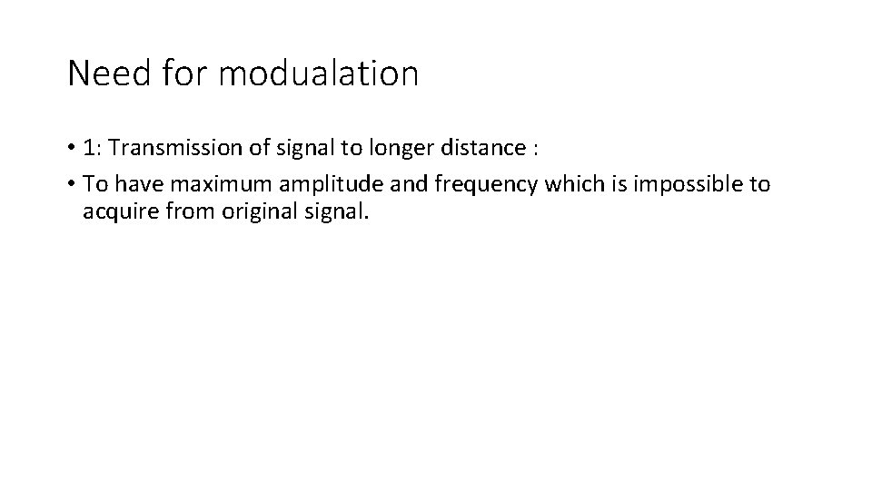 Need for modualation • 1: Transmission of signal to longer distance : • To