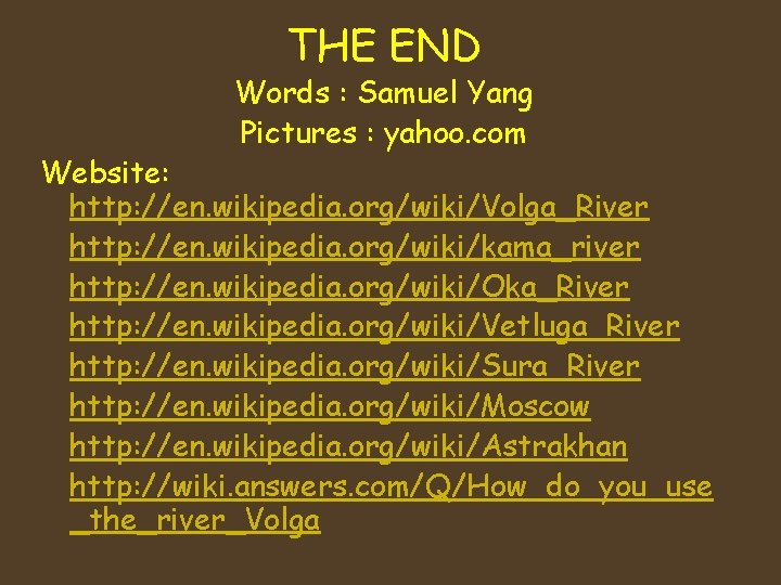 THE END Words : Samuel Yang Pictures : yahoo. com Website: http: //en. wikipedia.