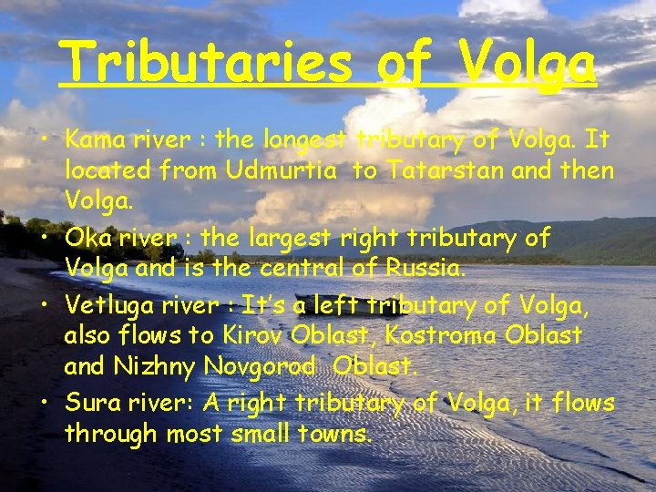 Tributaries of Volga • Kama river : the longest tributary of Volga. It located