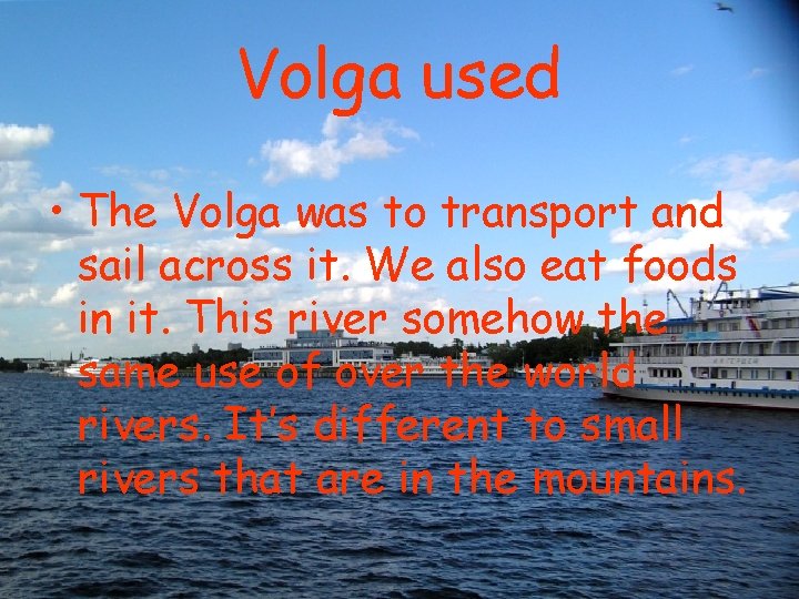 Volga used • The Volga was to transport and sail across it. We also