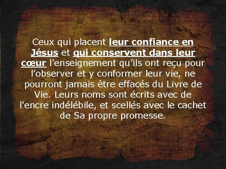 Ceux qui placent leur confiance en Jésus et qui conservent dans leur cœur l’enseignement