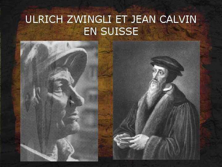 ULRICH ZWINGLI ET JEAN CALVIN EN SUISSE 