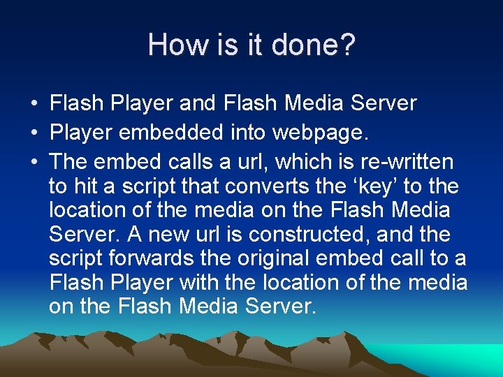 How is it done? • Flash Player and Flash Media Server • Player embedded