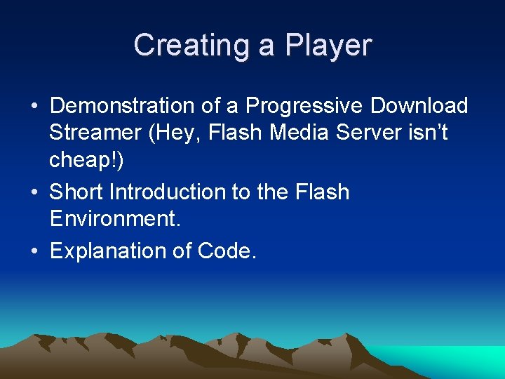 Creating a Player • Demonstration of a Progressive Download Streamer (Hey, Flash Media Server