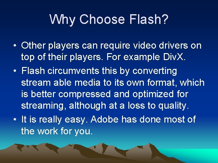 Why Choose Flash? • Other players can require video drivers on top of their