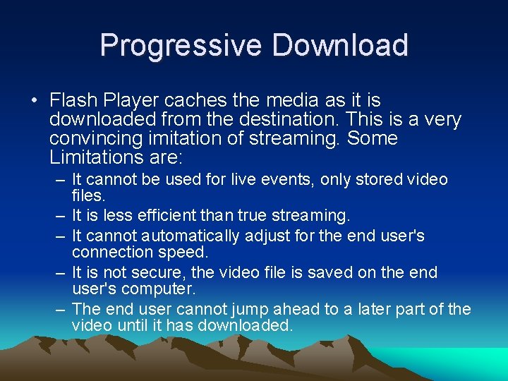 Progressive Download • Flash Player caches the media as it is downloaded from the