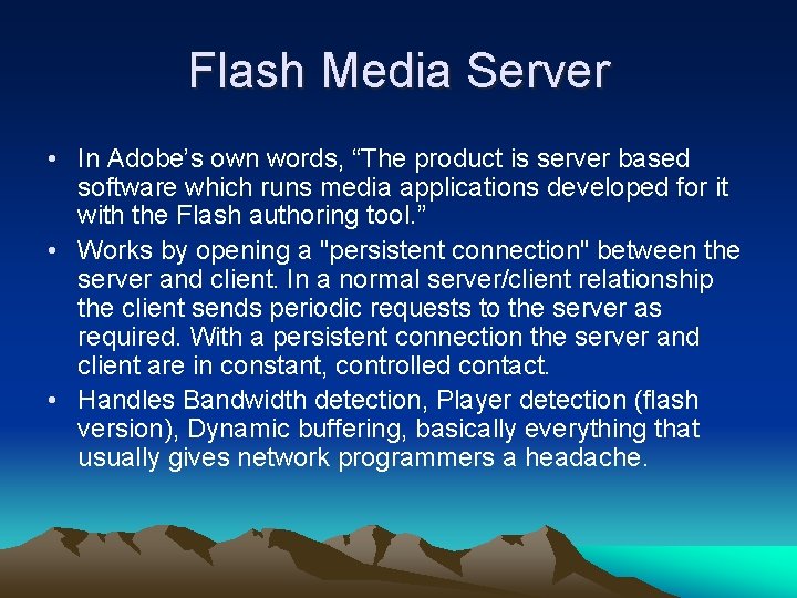 Flash Media Server • In Adobe’s own words, “The product is server based software