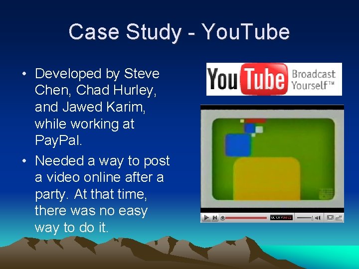 Case Study - You. Tube • Developed by Steve Chen, Chad Hurley, and Jawed