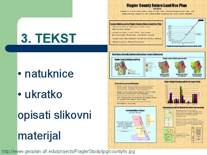 3. TEKST • natuknice • ukratko opisati slikovni materijal http: //www. geoplan. ufl. edu/projects/Flagler.