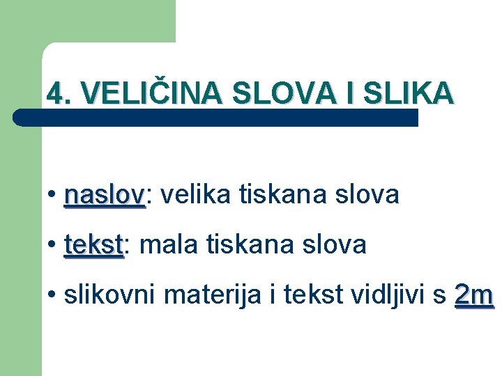 4. VELIČINA SLOVA I SLIKA • naslov: naslov velika tiskana slova • tekst: tekst