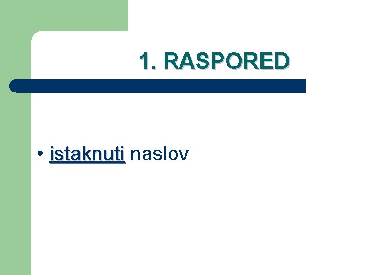 1. RASPORED • istaknuti naslov 