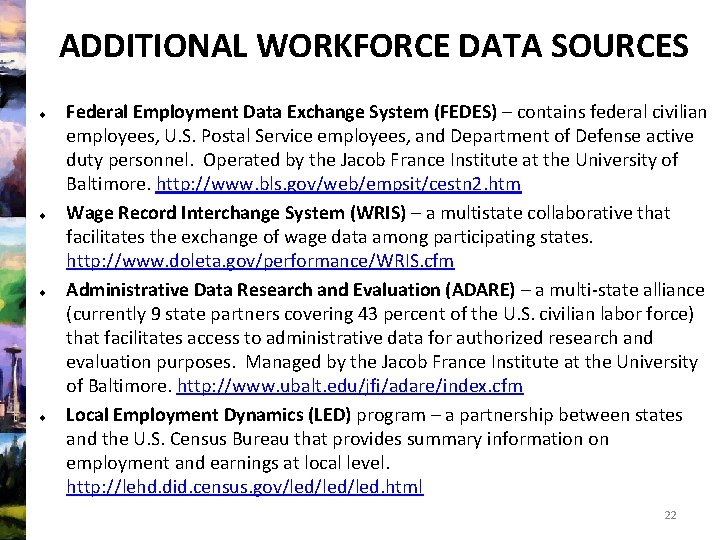 ADDITIONAL WORKFORCE DATA SOURCES Federal Employment Data Exchange System (FEDES) – contains federal civilian