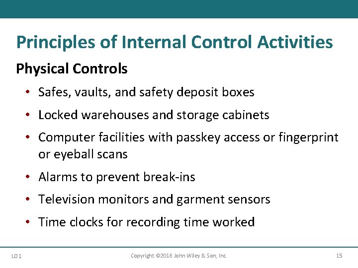 Principles of Internal Control Activities Physical Controls • Safes, vaults, and safety deposit boxes