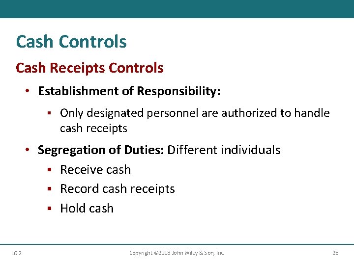 Cash Controls Cash Receipts Controls • Establishment of Responsibility: § Only designated personnel are