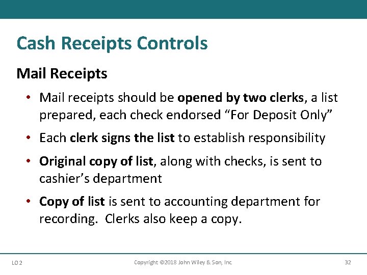 Cash Receipts Controls Mail Receipts • Mail receipts should be opened by two clerks,