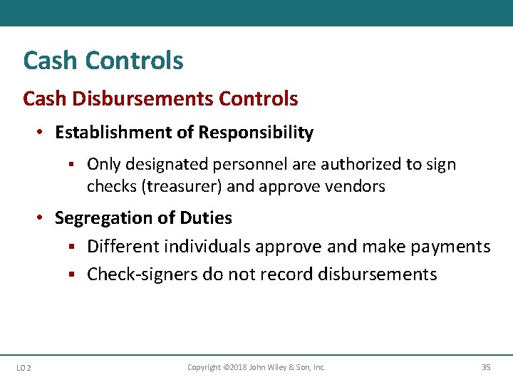 Cash Controls Cash Disbursements Controls • Establishment of Responsibility § Only designated personnel are